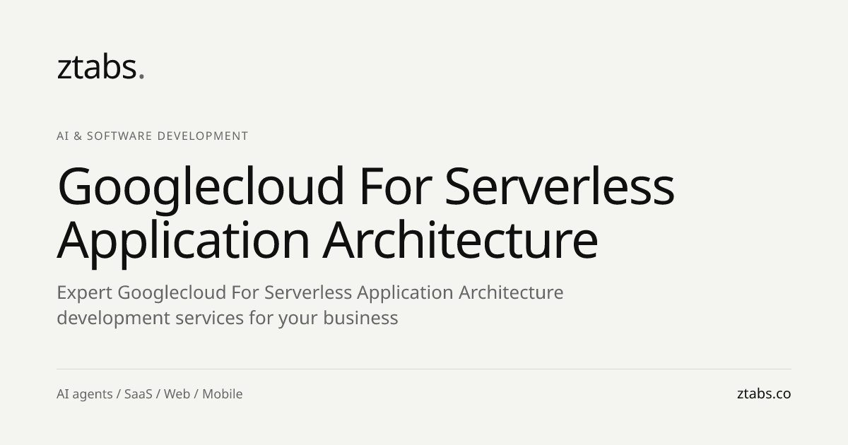 Google Cloud for Serverless Application Architecture Development | ZTABS