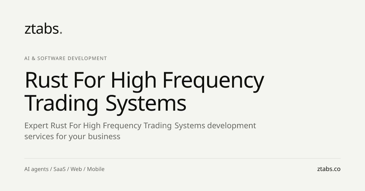 Rust for High-Frequency Trading Systems Development | ZTABS