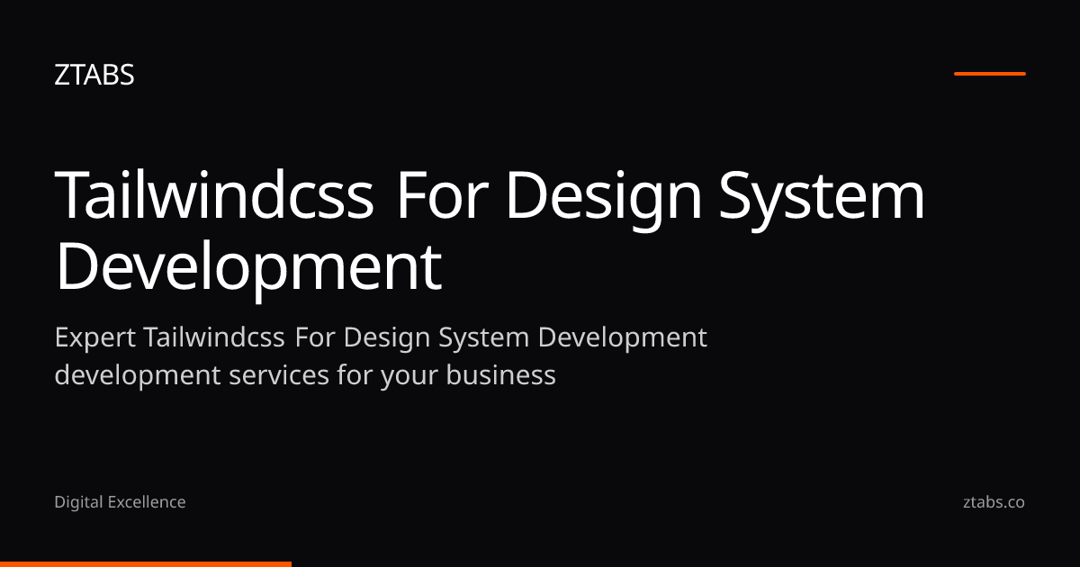 Tailwind CSS for Design System Development Development | ZTABS
